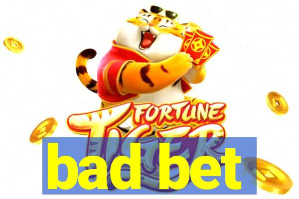 bad bet